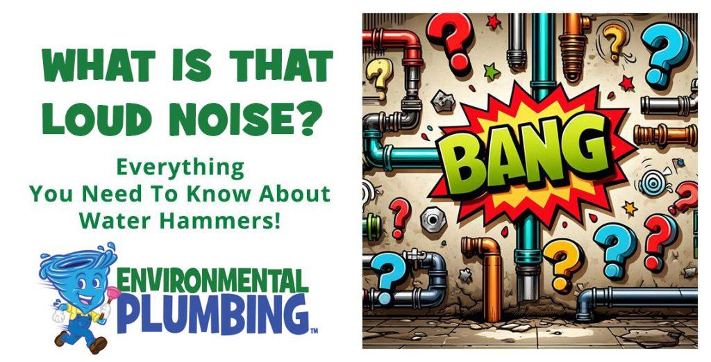 What Is That Loud Noise? Everything You Need To Know About Water Hammers!